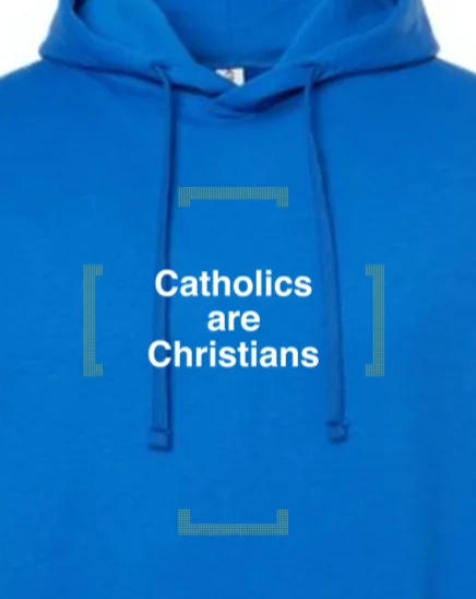 Catholics are Christians - Hoodie Sweatshirt